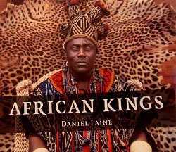 Front cover of the book African Kings: Portraits of a Disappearing Era by photographer Daniel Laine